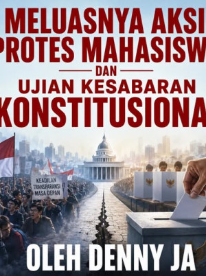 Meluasnya Aksi Protes Mahasiswa Dan Ujian Kesabaran Konstitusional