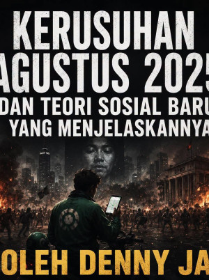 Kerusuhan Agustus 2025 Dan Teori Sosial Baru Yang Menjelaskannya
