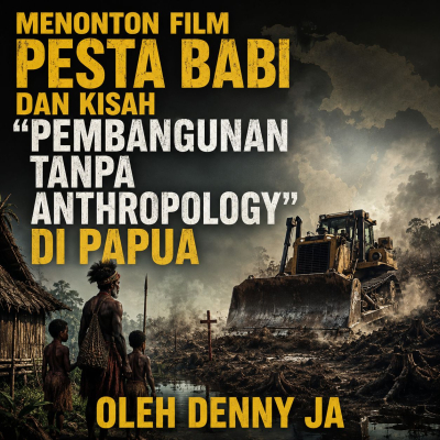 Menonton Film Pesta Babi Dan Kisah "Pembangunan Tanpa Anthropology" di Papua